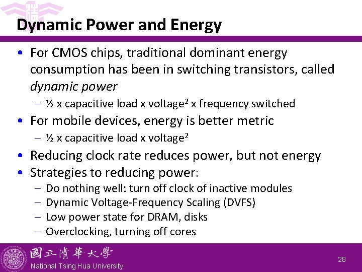 Dynamic Power and Energy • For CMOS chips, traditional dominant energy consumption has been