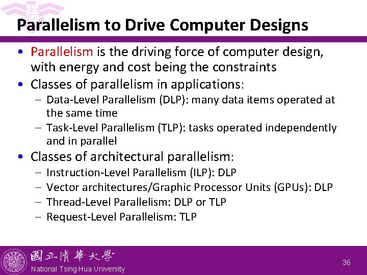 Parallelism to Drive Computer Designs • Parallelism is the driving force of computer design,
