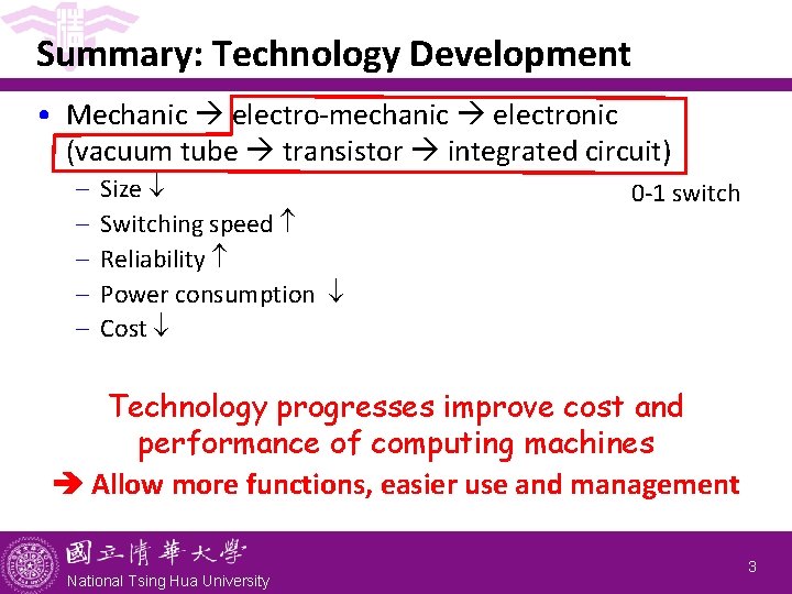 Summary: Technology Development • Mechanic electro-mechanic electronic (vacuum tube transistor integrated circuit) - Size