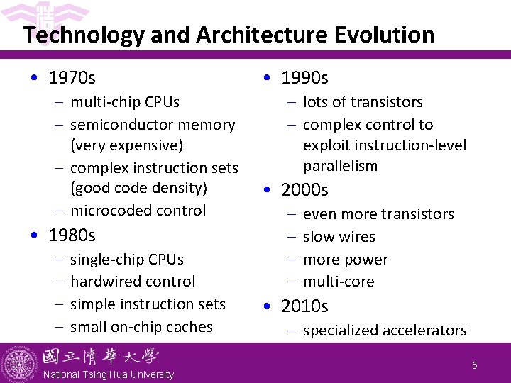 Technology and Architecture Evolution • 1970 s - multi-chip CPUs - semiconductor memory (very