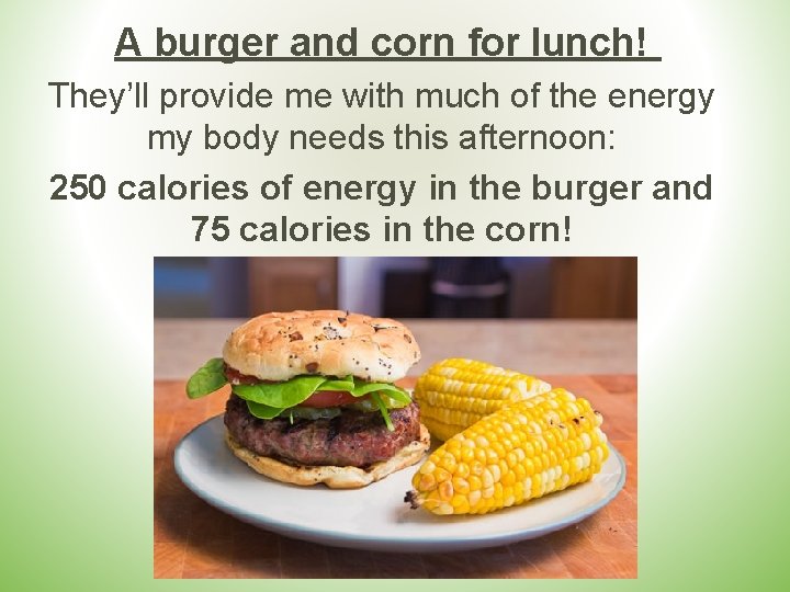 A burger and corn for lunch! They’ll provide me with much of the energy