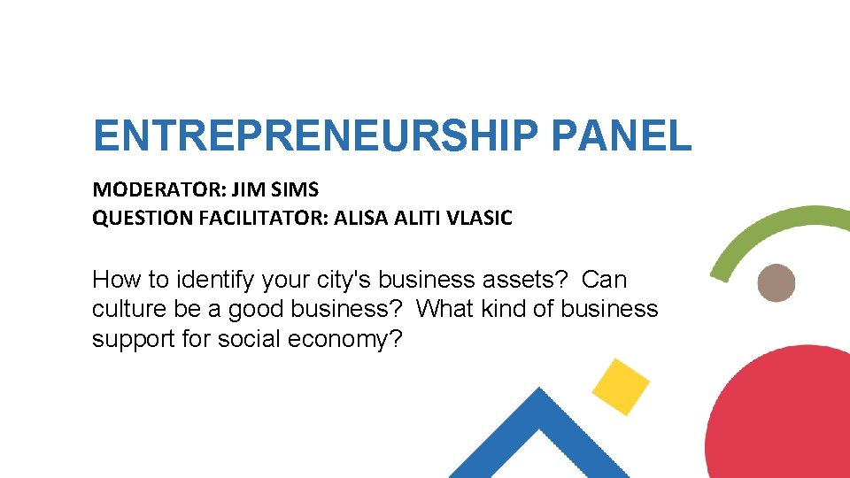 ENTREPRENEURSHIP PANEL MODERATOR: JIM SIMS QUESTION FACILITATOR: ALISA ALITI VLASIC How to identify your