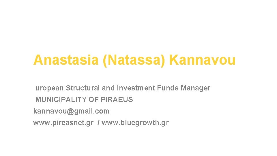 Anastasia (Natassa) Kannavou uropean Structural and Investment Funds Manager MUNICIPALITY OF PIRAEUS kannavou@gmail. com