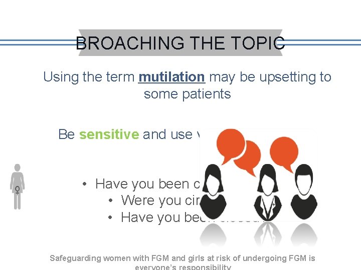 BROACHING THE TOPIC Using the term mutilation may be upsetting to some patients Be