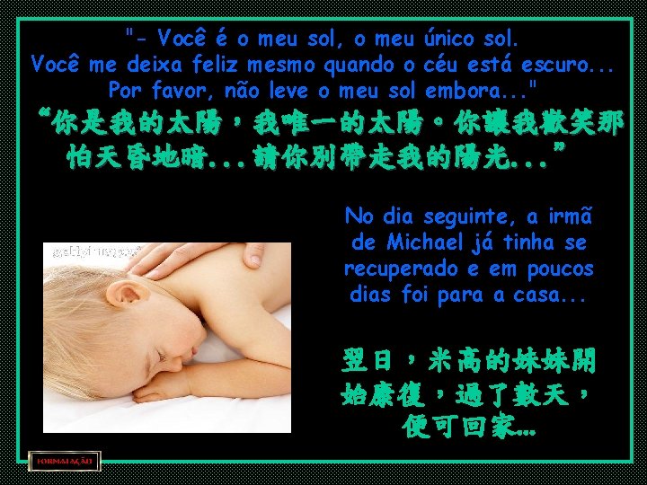 "- Você é o meu sol, o meu único sol. Você me deixa feliz