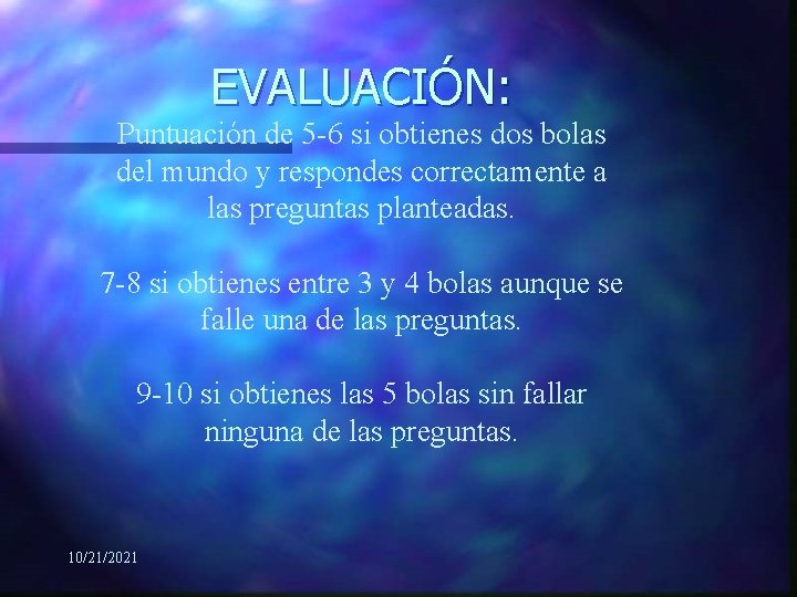 EVALUACIÓN: Puntuación de 5 -6 si obtienes dos bolas del mundo y respondes correctamente