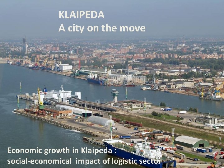 KLAIPEDA A city on the move Economic growth in Klaipeda : social-economical impact of