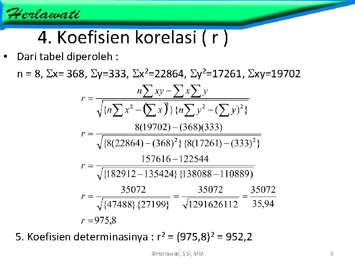 4. Koefisien korelasi ( r ) • Dari tabel diperoleh : n = 8,