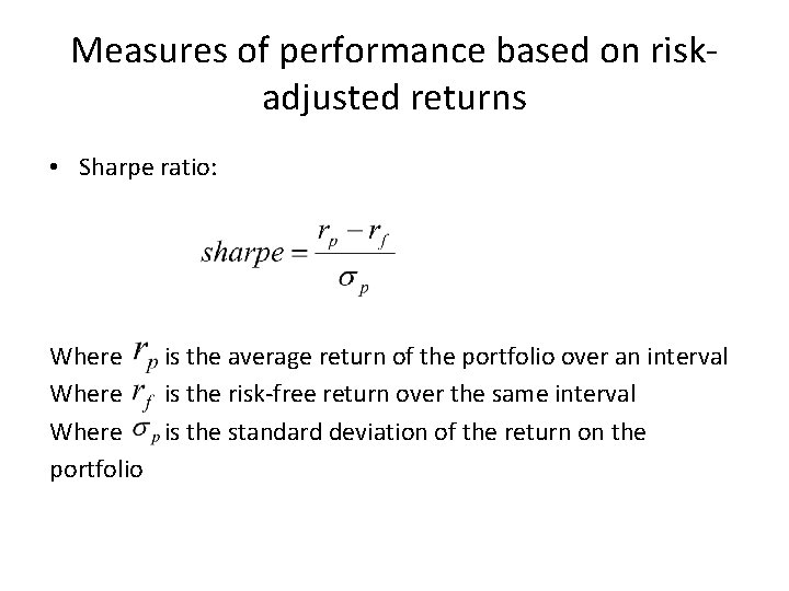 Measures of performance based on riskadjusted returns • Sharpe ratio: Where is the average