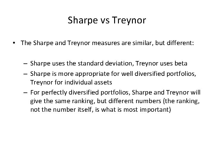 Sharpe vs Treynor • The Sharpe and Treynor measures are similar, but different: –