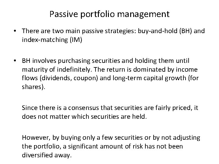 Passive portfolio management • There are two main passive strategies: buy-and-hold (BH) and index-matching