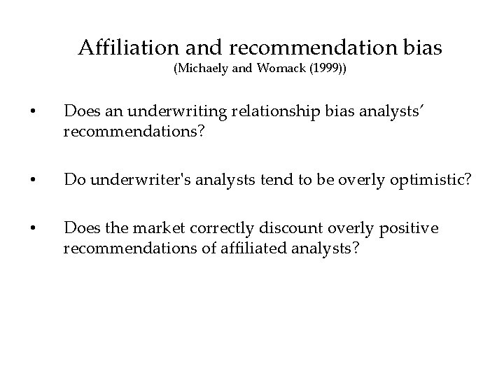 Affiliation and recommendation bias (Michaely and Womack (1999)) • Does an underwriting relationship bias