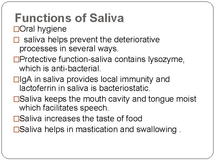 Functions of Saliva �Oral hygiene � saliva helps prevent the deteriorative processes in several