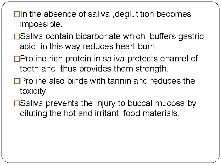�In the absence of saliva , deglutition becomes impossible. �Saliva contain bicarbonate which buffers