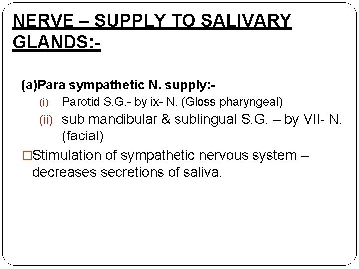 NERVE – SUPPLY TO SALIVARY GLANDS: (a)Para sympathetic N. supply: (i) Parotid S. G.