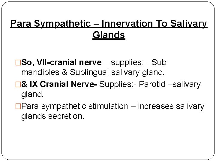 Para Sympathetic – Innervation To Salivary Glands �So, VII-cranial nerve – supplies: - Sub