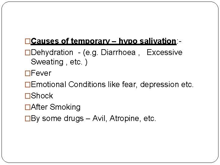 �Causes of temporary – hypo salivation: �Dehydration - (e. g. Diarrhoea , Excessive Sweating