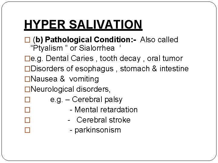 HYPER SALIVATION � (b) Pathological Condition: - Also called “Ptyalism ” or Sialorrhea ‘