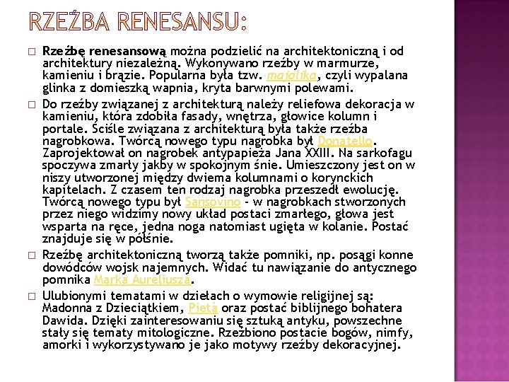 � � Rzeźbę renesansową można podzielić na architektoniczną i od architektury niezależną. Wykonywano rzeźby