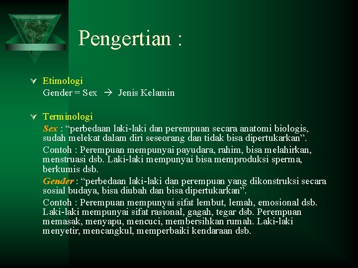 Pengertian : Ú Etimologi Gender = Sex Jenis Kelamin Ú Terminologi Sex : “perbedaan