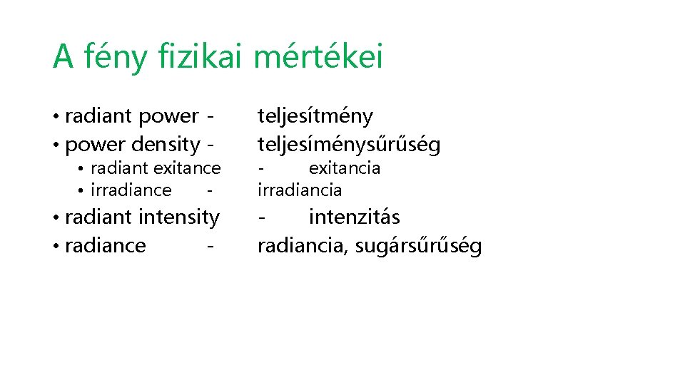 A fény fizikai mértékei • radiant power • power density - teljesítmény teljesíménysűrűség •