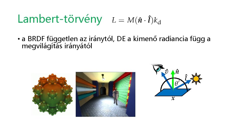 Lambert-törvény • a BRDF független az iránytól, DE a kimenő radiancia függ a megvilágítás