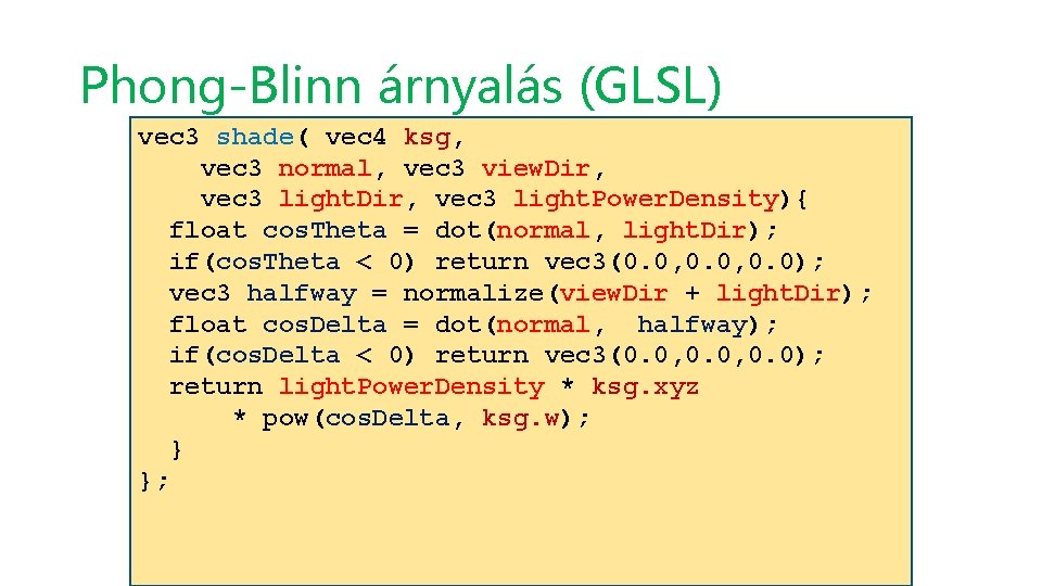 Phong-Blinn árnyalás (GLSL) vec 3 shade( vec 4 ksg, vec 3 normal, vec 3