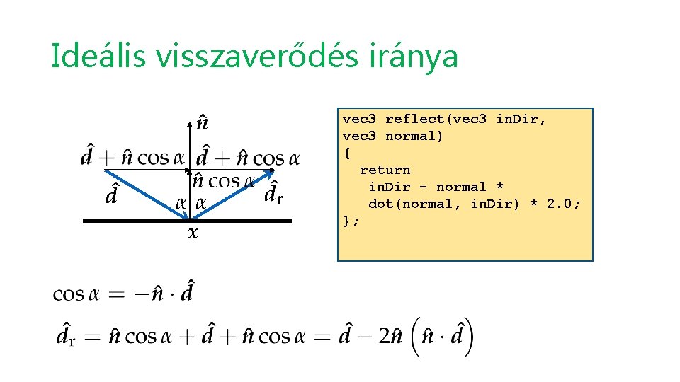 Ideális visszaverődés iránya vec 3 reflect(vec 3 in. Dir, vec 3 normal) { return