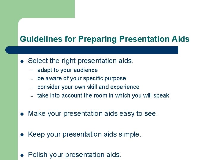 Guidelines for Preparing Presentation Aids l Select the right presentation aids. – – adapt