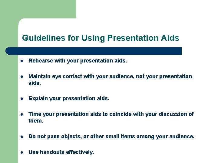Guidelines for Using Presentation Aids l Rehearse with your presentation aids. l Maintain eye