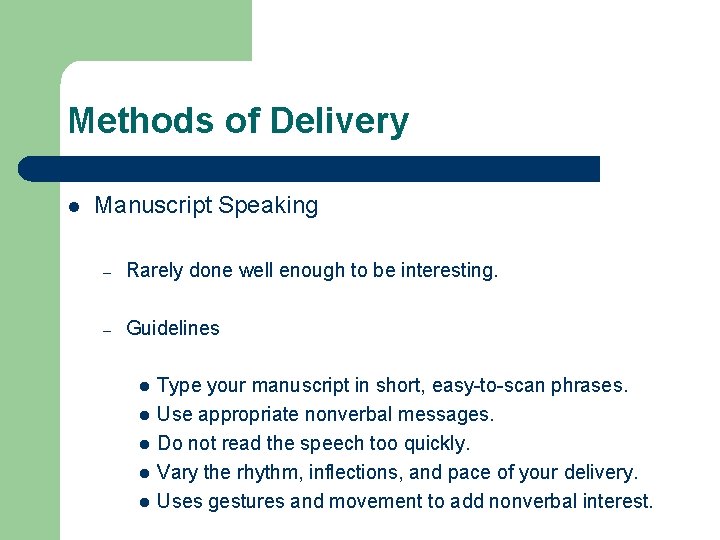 Methods of Delivery l Manuscript Speaking – Rarely done well enough to be interesting.