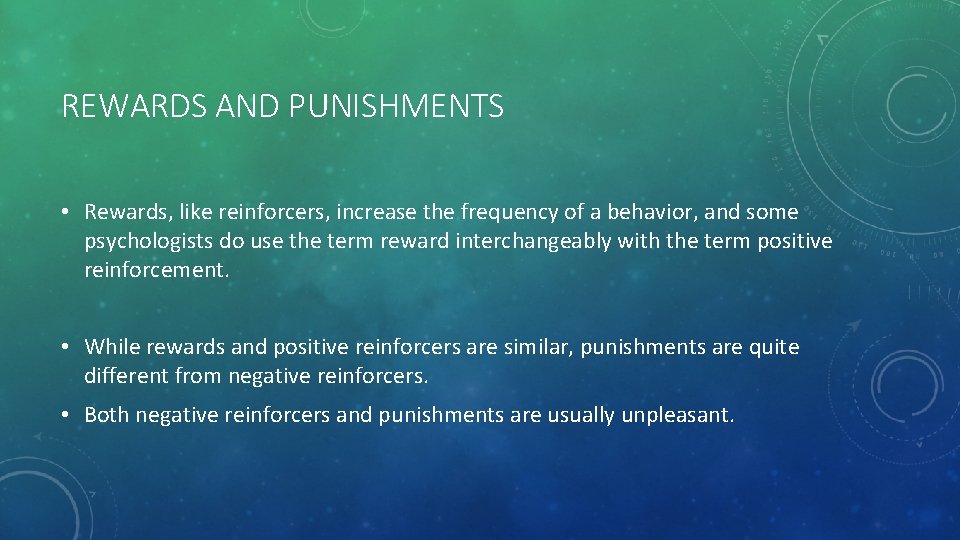 REWARDS AND PUNISHMENTS • Rewards, like reinforcers, increase the frequency of a behavior, and