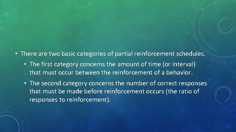  • There are two basic categories of partial reinforcement schedules. • The first