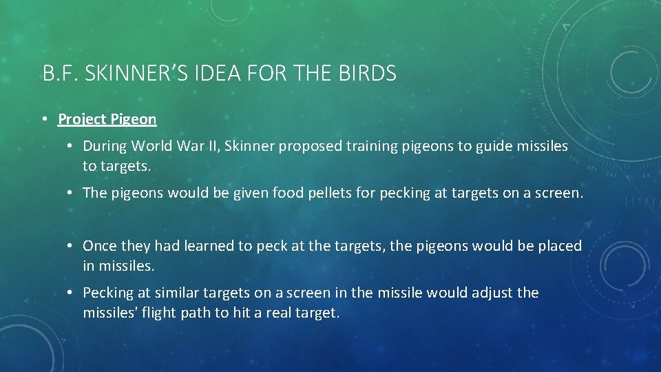 B. F. SKINNER’S IDEA FOR THE BIRDS • Project Pigeon • During World War