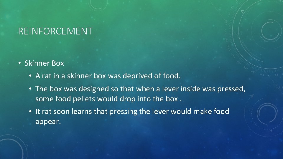 REINFORCEMENT • Skinner Box • A rat in a skinner box was deprived of
