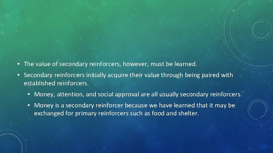  • The value of secondary reinforcers, however, must be learned. • Secondary reinforcers