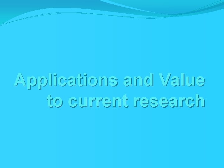 Applications and Value to current research 