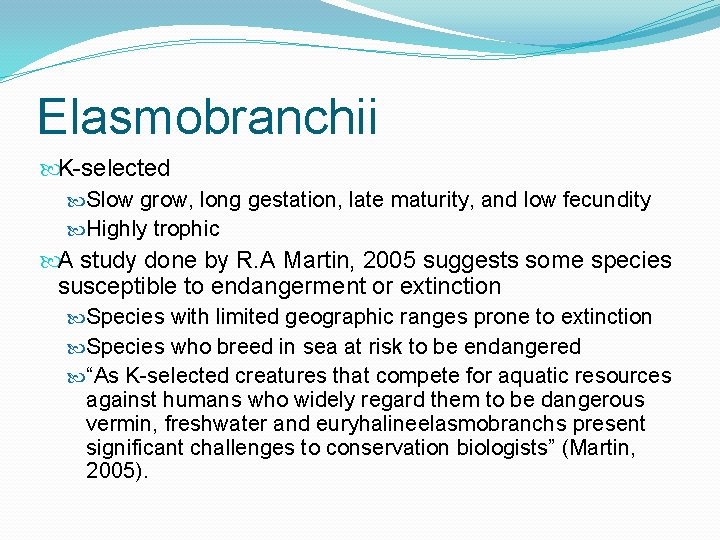 Elasmobranchii K-selected Slow grow, long gestation, late maturity, and low fecundity Highly trophic A