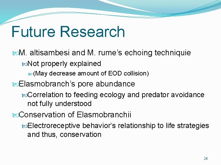 Future Research M. altisambesi and M. rume’s echoing techniquie Not properly explained (May decrease