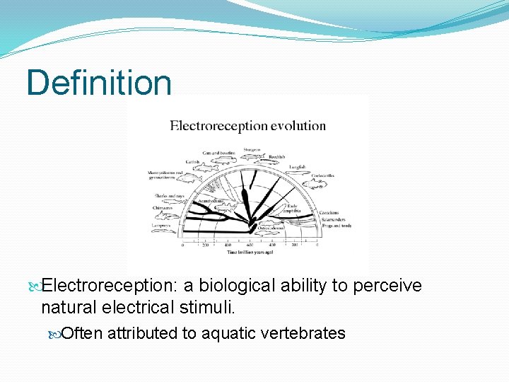 Definition Electroreception: a biological ability to perceive natural electrical stimuli. Often attributed to aquatic