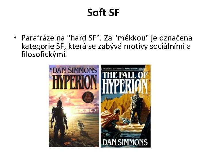 Soft SF • Parafráze na "hard SF". Za "měkkou" je označena kategorie SF, která