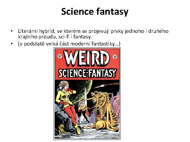 Science fantasy • Literární hybrid, ve kterém se projevují prvky jednoho i druhého krajního