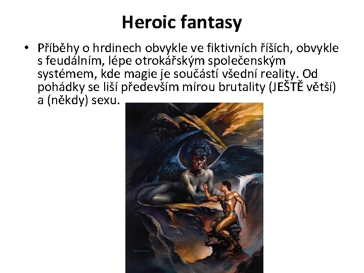 Heroic fantasy • Příběhy o hrdinech obvykle ve fiktivních říších, obvykle s feudálním, lépe