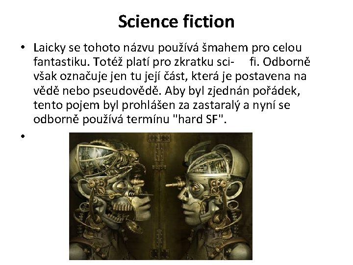 Science fiction • Laicky se tohoto názvu používá šmahem pro celou fantastiku. Totéž platí