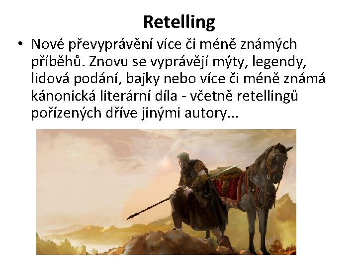 Retelling • Nové převyprávění více či méně známých příběhů. Znovu se vyprávějí mýty, legendy,