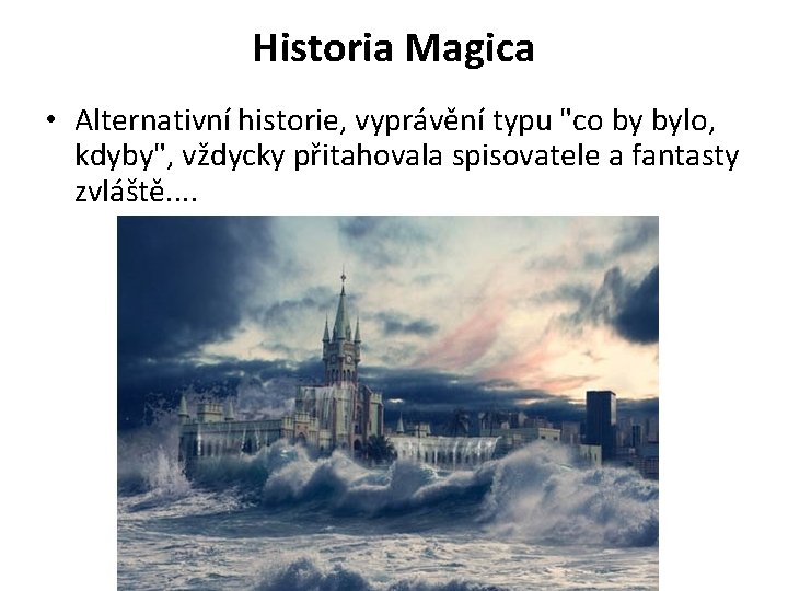 Historia Magica • Alternativní historie, vyprávění typu "co by bylo, kdyby", vždycky přitahovala spisovatele