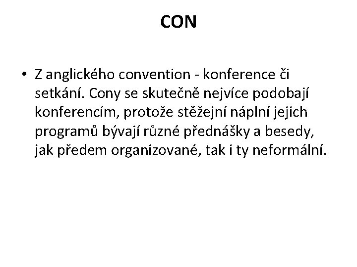 CON • Z anglického convention - konference či setkání. Cony se skutečně nejvíce podobají