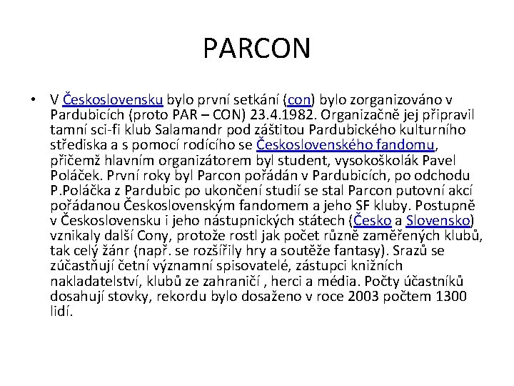 PARCON • V Československu bylo první setkání (con) bylo zorganizováno v Pardubicích (proto PAR