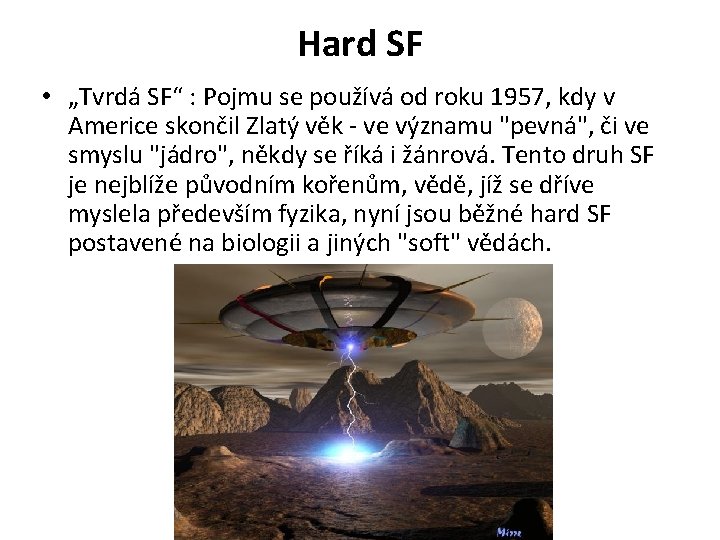 Hard SF • „Tvrdá SF“ : Pojmu se používá od roku 1957, kdy v