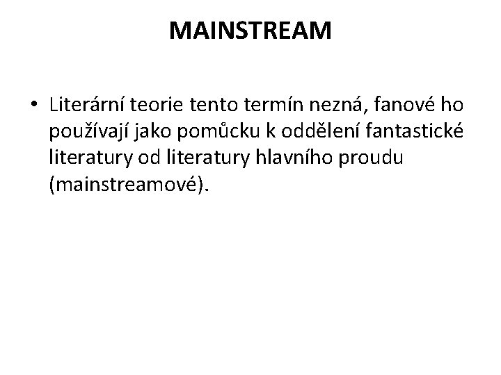 MAINSTREAM • Literární teorie tento termín nezná, fanové ho používají jako pomůcku k oddělení